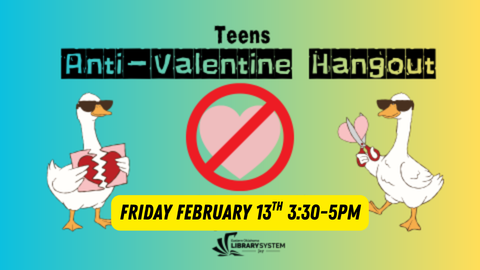 Jay Library Teen Anti-Valentine Hangout Friday FEB 13th 3:30-5PM