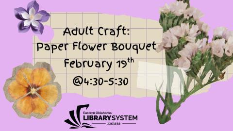 Adult Craft: Paper Flower Bouquet Thursday, Feb. 19 4:30-5:30pm Kansas Library