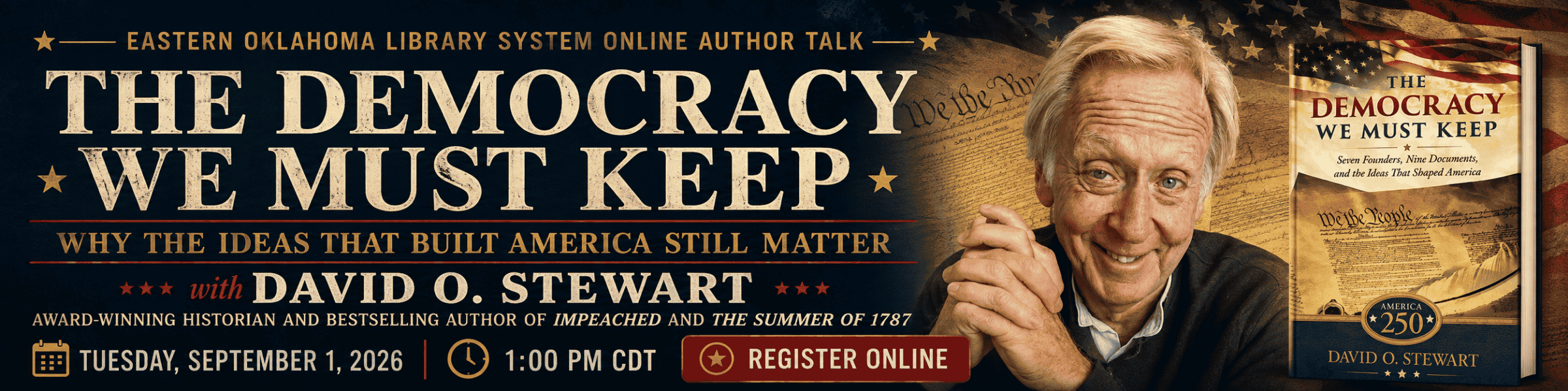 The Democracy We Must Keep A Virtual Conversation with David O. Stewart Tuesday, September 1 at 1:00 PM CT